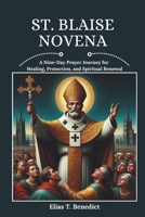 St. Blaise Novena: A Nine-Day Prayer Journey for Healing, Protection, and Spiritual Renewal (Sacred Novenas: A Journey of Faith, Healing, and Divine Grace) B0DVC8JTT1 Book Cover