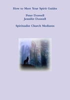 How to Meet Your Spirit Guides Peter Doswell Jennifer Doswell Spiritualist Church Mediums 1326777130 Book Cover