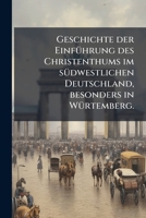 Geschichte der Einführung des Christenthums im südwestlichen Deutschland: besonders in Würtemberg 1148295593 Book Cover