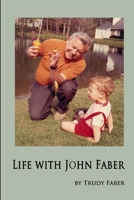 Life with John Faber (b&w, paperback, black spine) 1105814327 Book Cover