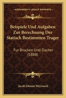 Beispiele Und Aufgaben Zur Berechnung Der Statisch Bestimmten Tr�ger F�r Br�cken Und D�cher. 1148525645 Book Cover