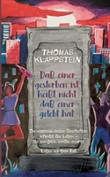 Daß einer gestorben ist, heißt nicht, daß einer gelebt hat: Die interessantesten Geschichten schreibt das Leben, die wenigsten werden erzählt - Leben vor dem Tod (German Edition) 3751973516 Book Cover