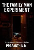 The Family Man Experiment: A Psychological Horror Thriller Where Loving Parents Turn Their Son into a Killer, Teaching Him That Violence Is Duty, Tradition Is Law, and Mercy Is Weakness. B0GFX853H2 Book Cover