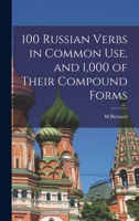 100 Russian Verbs in Common Use, and 1,000 of Their Compound Forms 1016331614 Book Cover