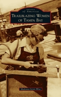 Trailblazing Women of Tampa Bay 1467107557 Book Cover