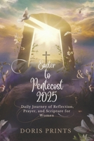 Easter to Pentecost 2025: Daily Journey of Reflection, Prayer, and Scripture for Women B0DZXWS876 Book Cover