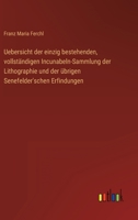 Uebersicht der einzig bestehenden, vollständigen Incunabeln-Sammlung der Lithographie und der übrigen Senefelder'schen Erfindungen 3368012355 Book Cover