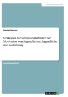Strategien für Schulsozialarbeiter zur Motivation von Jugendlichen. Jugendliche und Ausbildung 3346279197 Book Cover