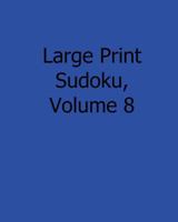 Large Print Sudoku, Volume 8: Fun, Large Grid Sudoku Puzzles 1482554542 Book Cover