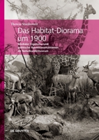 Das Habitat-Diorama um 1900: Medialer Eigensinn und politische Raumkonstruktionen im Naturkundemuseum (Verflechtung - Aushandlung - Opazität) (German Edition) 3689241189 Book Cover
