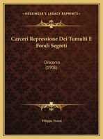 Carceri Repressione Dei Tumulti E Fondi Segreti: Discorso (1906) 116033403X Book Cover