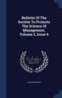 Bulletin Of The Society To Promote The Science Of Management, Volume 2, Issue 6 1022418858 Book Cover