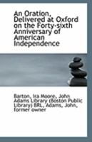 An Oration, Delivered at Oxford, on the Forty-Sixth Anniversary of American Independence 1113289759 Book Cover