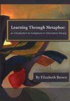 Learning Through Metaphor: An Introduction to Metaphors in Information Literacy 1911500090 Book Cover