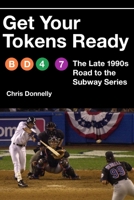 Get Your Tokens Ready: The Late 1990s Road to the Subway Series 1496230809 Book Cover