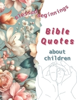 Blessed Beginnings | Bible Quotes about Children B0CWCRTWZF Book Cover