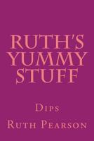 Ruth's Yummy Stuff: Dips 1494448866 Book Cover