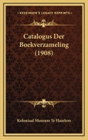 Catalogus Der Boekverzameling (1908) 1168099102 Book Cover