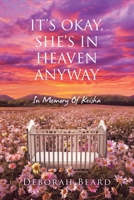 It's Okay, She's in Heaven Anyway: In Memory Of Keisha 1663263108 Book Cover