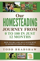 Our Homesteading Journey From 0 to 100 In Just 12 Months: How We Became Self Sufficient in Homesteading As a Family - Backyard Homestead Country Living at its Best 1537714910 Book Cover