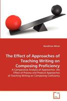 The Effect of Approaches of Teaching Writing on Composing Proficiency: A Comparative Analysis of Approaches: the Effect of Process and Product Approaches of Teaching Writing on Composing Croficiency 3639376005 Book Cover