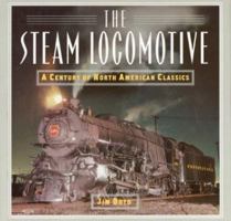 Steam Locomotive: A Century of the North American Classics 0760716277 Book Cover