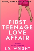 First Teenage Love Affair Young, Dumb & Full of hmm...: a Memoir, by the chapter 1689455667 Book Cover