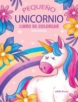 El peque�o unicornio: P�ginas para colorear para ni�as, libro de actividades para ni�os de 4 a 8 a�os, dise�os lindos de unicornios para ni�os peque�os y preescolares, libro de trabajo para colorear p 1428360409 Book Cover