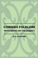 Cornish Folklore - With Notes on the Subject 1445521423 Book Cover