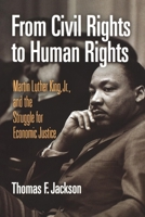 From Civil Rights to Human Rights: Martin Luther King, Jr., and the Struggle for Economic Justice (Politics and Culture in Modern America) 0812220897 Book Cover