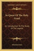 In Quest Of The Holy Graal: An Introduction To The Study Of The Legend 1781071705 Book Cover