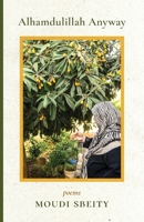 Alhamdulillah Anyway : Poems 1594982430 Book Cover