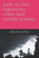 Earth on Trial - Fighting the visible and invisible enemy B08NDT5KXF Book Cover