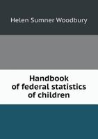 Handbook of Federal Statistics of Children 5518779887 Book Cover