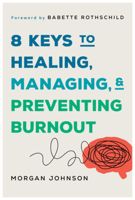 8 Keys to Managing, Healing, and Preventing Burnout 1324053887 Book Cover