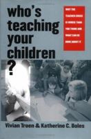 Who's Teaching Your Children?: Why the Teacher Crisis Is Worse Than You Think and What Can Be Done About It 0300105207 Book Cover