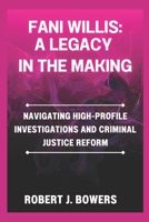Fani Willis: A Legacy in the Making: Navigating High-Profile Investigations and Criminal Justice Reform B0DR6NYHBN Book Cover