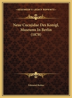 Neue Cucujidae Des Konigl, Museums In Berlin 1162268387 Book Cover