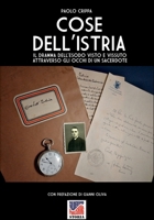 Cose dell’Istria: Il dramma dell'esodo visto e vissuto con gli occhi di un sacerdote (Italian Edition) B0GN1MDL8L Book Cover