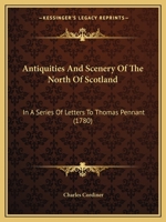 Antiquities & Scenery of the North of Scotland, in a series of letters to Thomas Pennant 1104020130 Book Cover