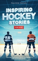Inspiring Hockey Stories For Kids - Fun, Inspirational Facts & Stories For Young Readers 1923168207 Book Cover