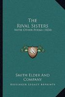 The Rival Sisters: With Other Poems 1437288596 Book Cover