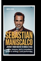 SEBASTIAN MANISCALCO: A Journey From Waiter To World Stage: Laughs, Lessons, and A Comedian’s Guide to Writing and Performing B0FR9SJG58 Book Cover