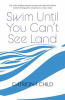 Swim Until You Can't See Land 1912147025 Book Cover