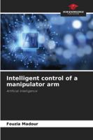Intelligent control of a manipulator arm: Artificial Intelligence 6207839366 Book Cover