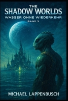 The Shadow Worlds - Wasser ohne Wiederkehr (German Edition) B0GPPCD17Z Book Cover