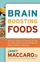 Brain-Boosting Foods: 50 Ways to Improve Your Memory, Unclutter Your Mind, and Get Your Brain Working at Its Highest Capacity by Eating Righ 1599792257 Book Cover