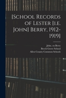 [School Records of Lester [i.e. John] Berry, 1912-1919] 101420271X Book Cover