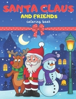 Santa Claus and Friends Coloring Book: 40+ Coloring Pages as Christmas Gift For Kids, Children Preschoolers and Toddlers. To Enjoy Winter and Holiday! B08PG379F8 Book Cover