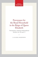 Purveyance for the Royal Household in the Reign of Queen Elizabeth: Transactions, American Philosophical Society (vol. 35, part 1) (Transactions of the American Philosophical Society) 1422377202 Book Cover